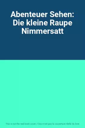 Couverture du produit · Abenteuer Sehen: Die kleine Raupe Nimmersatt