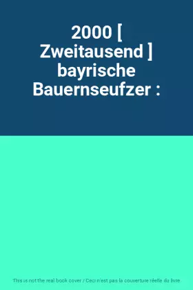 Couverture du produit · 2000 [ Zweitausend ] bayrische Bauernseufzer :