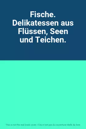 Couverture du produit · Fische. Delikatessen aus Flüssen, Seen und Teichen.