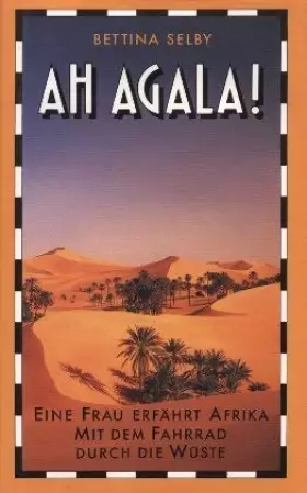 Couverture du produit · Ah Agala. Eine Frau erfährt Afrika. Mit dem Fahrrad durch die Wüste