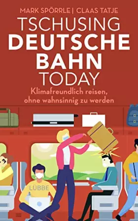 Couverture du produit · Tschusing Deutsche Bahn today: Klimafreundlich reisen, ohne wahnsinnig zu werden