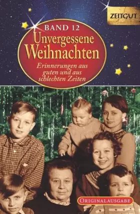 Couverture du produit · Unvergessene Weihnachten - Band 12 (gebundene Ausgabe): Zeitzeugen-Erinnerungen aus guten und aus schlechten Zeiten