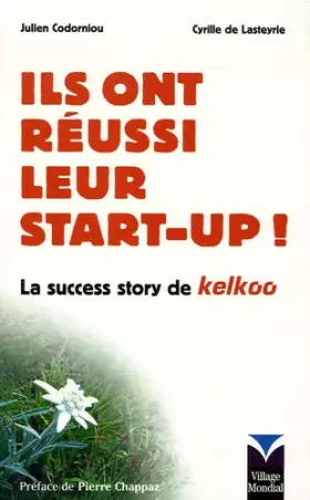 Couverture du produit · Ils ont réussi leur start-up !: La success-story de Kelkoo