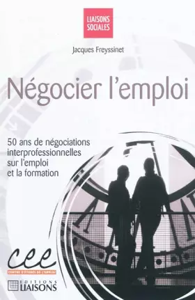 Couverture du produit · Négocier l'emploi: 50 ans de négociations interprofessionnelles sur l'emploi et la formation.