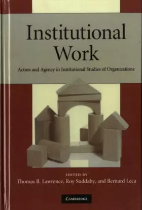 Couverture du produit · Institutional Work: Actors and Agency in Institutional Studies of Organizations