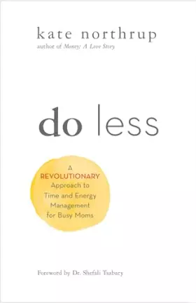 Couverture du produit · Do Less: A Revolutionary Approach to Time and Energy Management for Busy Moms
