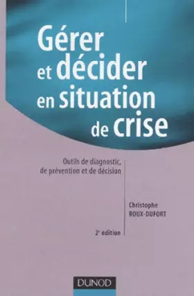 Couverture du produit · Gérer et décider en situation de crise - 2ème édition: Outils de diagnostic, de prévention et de décision