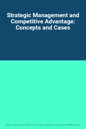 Couverture du produit · Strategic Management and Competitive Advantage: Concepts and Cases