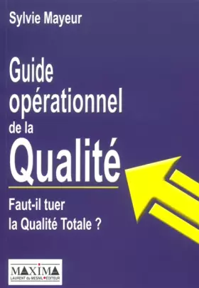 Couverture du produit · Guide opérationnel de la qualité : Faut-il tuer la qualité totale ?