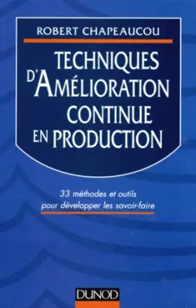 Couverture du produit · TECHNIQUES D'AMELIORATION CONTINUE EN PRODUCTION. 33 méthodes et outils pour développer les savoir-faire