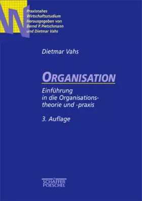 Couverture du produit · Organisation. Einführung in die Organisationstheorie und -praxis - Vahs, Dietmar