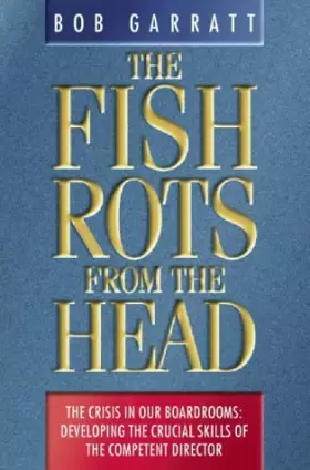 Couverture du produit · The Fish Rots from the Head: The Crisis in Our Boardrooms : Developing the Crucial Skills of the Competent Director