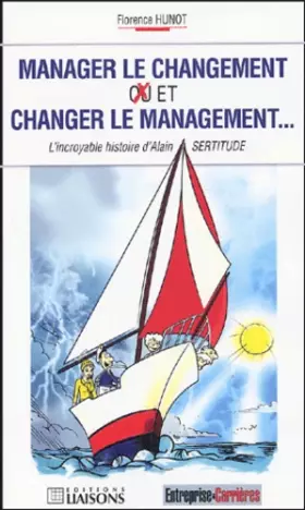 Couverture du produit · Manager le changement et changer le management... : L'incroyable histoire d'Alain Sertitude
