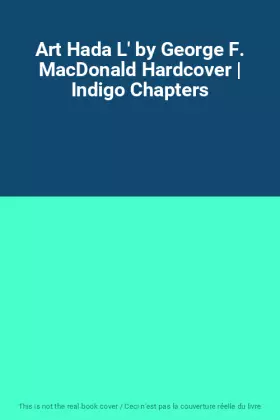 Couverture du produit · Art Hada L' by George F. MacDonald Hardcover | Indigo Chapters