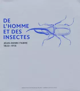 Couverture du produit · De l'homme et des insectes : Jean-Henri Fabre, 1823-1915