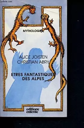 Couverture du produit · Etres fantastiques des Alpes: Extraits de la collecte Charles Joisten, 1936-1981