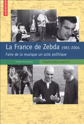 Couverture du produit · La France de Zebda 1981-2004 : Faire de la musique un acte politique
