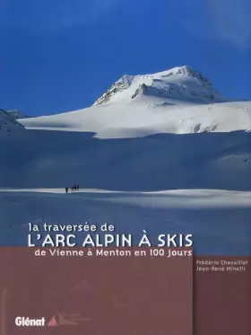Couverture du produit · La traversée de l'Arc alpin à skis: De Vienne à Menton en 100 jours