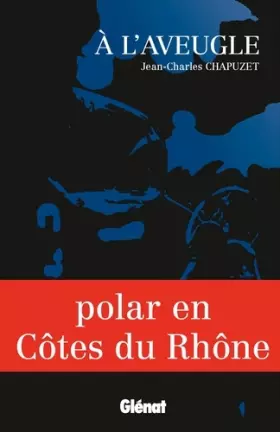 Couverture du produit · A l'aveugle: Polar en Côtes du Rhône