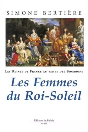 Couverture du produit · Les Reines de France au temps des Bourbons, tome 2 : Les Femmes du Roi-Soleil