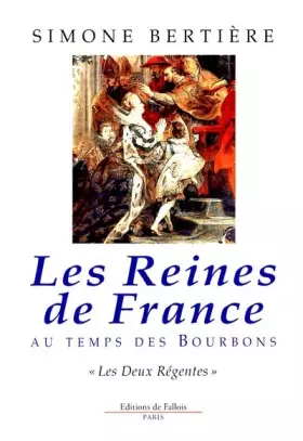 Couverture du produit · Les reines de France au temps des Bourbons, tome 1 : Les deux régentes