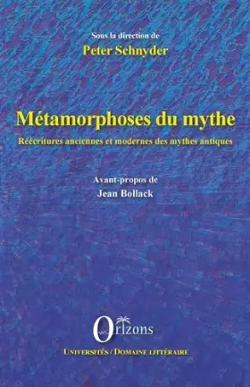 Couverture du produit · Métamorphoses du mythe : Réécritures anciennes et modernes des mythes antiques