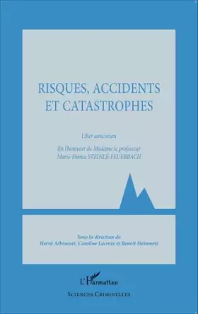 Couverture du produit · Risques, accidents et catastrophes: Liber amicorum En l'honneur de Madame le professeur Marie-France Steinlé-Feuerbach