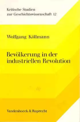 Couverture du produit · Bevölkerung in der industriellen Revolution: Studien zur Bevölkerungsgeschichte Deutschlands (Kritische Studien zur Geschichtsw