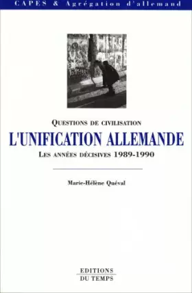 Couverture du produit · Questions de civilisation : L'unification allemande, les années décisives, 1989-1990