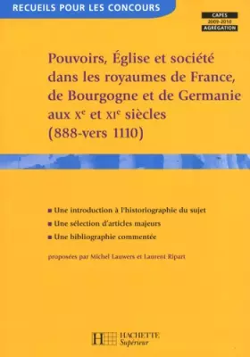 Couverture du produit · Pouvoirs, Eglise et société dans les royaumes de France, Germanie et Bourgogne aux Xe et XIe siècles (888-vers 1110)