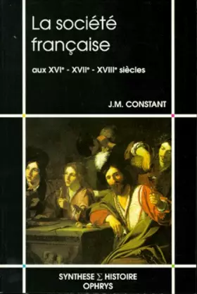 Couverture du produit · La société française aux XVIe, XVIIe et XVIIIe siècles