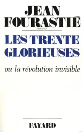 Couverture du produit · Les Trente glorieuses ou la Révolution invisible de 1946 à 1975