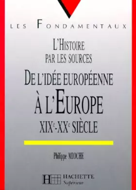 Couverture du produit · DE L'IDEE EUROPEENNE A L'EUROPE. 19ème-20ème siècles