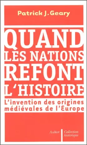 Couverture du produit · Quand les nations refont l'histoire : L'invention des origines médiévales de l'Europe