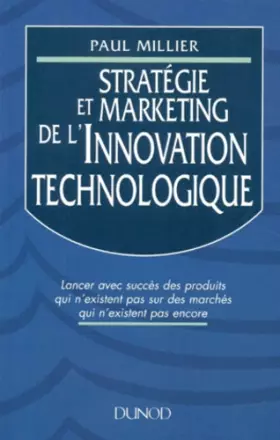 Couverture du produit · Stratégie et Marketing de l'innovation technologique : Lancer avec succès des produits qui n'existent pas sur des marchés qui n