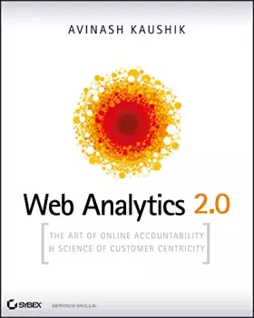 Couverture du produit · Web Analytics 2.0: The Art of Online Accountability and Science of Customer Centricity