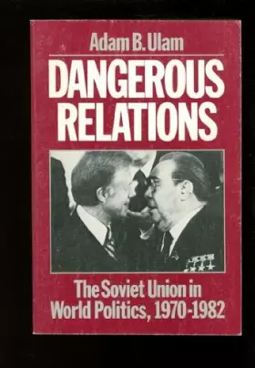 Couverture du produit · Dangerous Relations: The Soviet Union in World Politics, 1970-1982