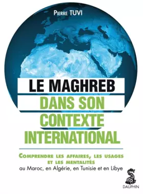 Couverture du produit · LE MAGHREB DANS SON CONTEXTE INTERNATIONAL COMPRENDRE LES AFFAIRES LES USAGES ET