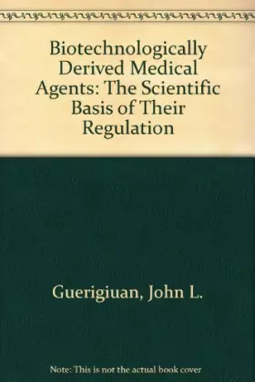 Couverture du produit · Biotechnologically Derived Medical Agents: The Scientific Basis of Their Regulation