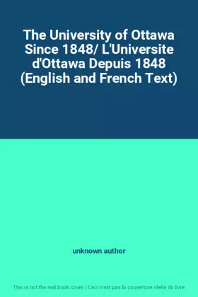 Couverture du produit · The University of Ottawa Since 1848/ L'Universite d'Ottawa Depuis 1848 (English and French Text)