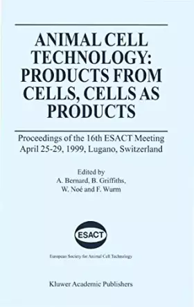 Couverture du produit · Animal Cell Technology: Products from Cells, Cells As Products : Proceedings of the 16th Esact Meeting April 25-29, 1999, Lugan