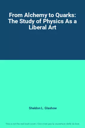 Couverture du produit · From Alchemy to Quarks: The Study of Physics As a Liberal Art