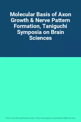 Couverture du produit · Molecular Basis of Axon Growth & Nerve Pattern Formation, Taniguchi Symposia on Brain Sciences