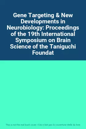 Couverture du produit · Gene Targeting & New Developments in Neurobiology: Proceedings of the 19th International Symposium on Brain Science of the Tani