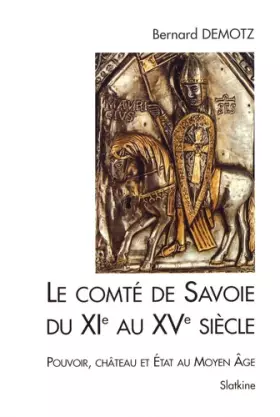 Couverture du produit · Le comté de Savoie du XIe siècle au XVe siècle : pouvoir, château et État au Moyen Âge