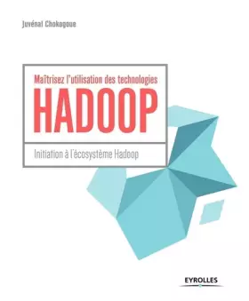 Couverture du produit · Maîtrisez l'utilisation des technologies Hadoop: Initiation à l'écosystème Hadoop