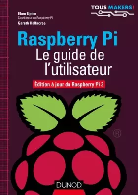 Couverture du produit · Raspberry Pi - Le guide de l'utilisateur - Edition à jour de Raspberry Pi 3: Edition à jour de Raspberry Pi 3