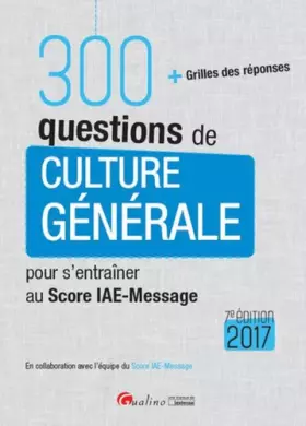 Couverture du produit · 300 questions de Culture générale pour s'entraîner au score IAE-MESSAGE 2017, 7ème Ed.
