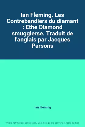 Couverture du produit · Ian Fleming. Les Contrebandiers du diamant : Ethe Diamond smugglerse. Traduit de l'anglais par Jacques Parsons