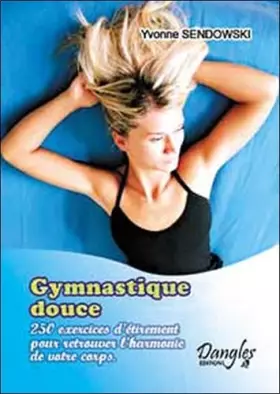 Couverture du produit · Gymnastique douce : 250 recettes d'étirements pour retrouver l'harmonie de votre corps